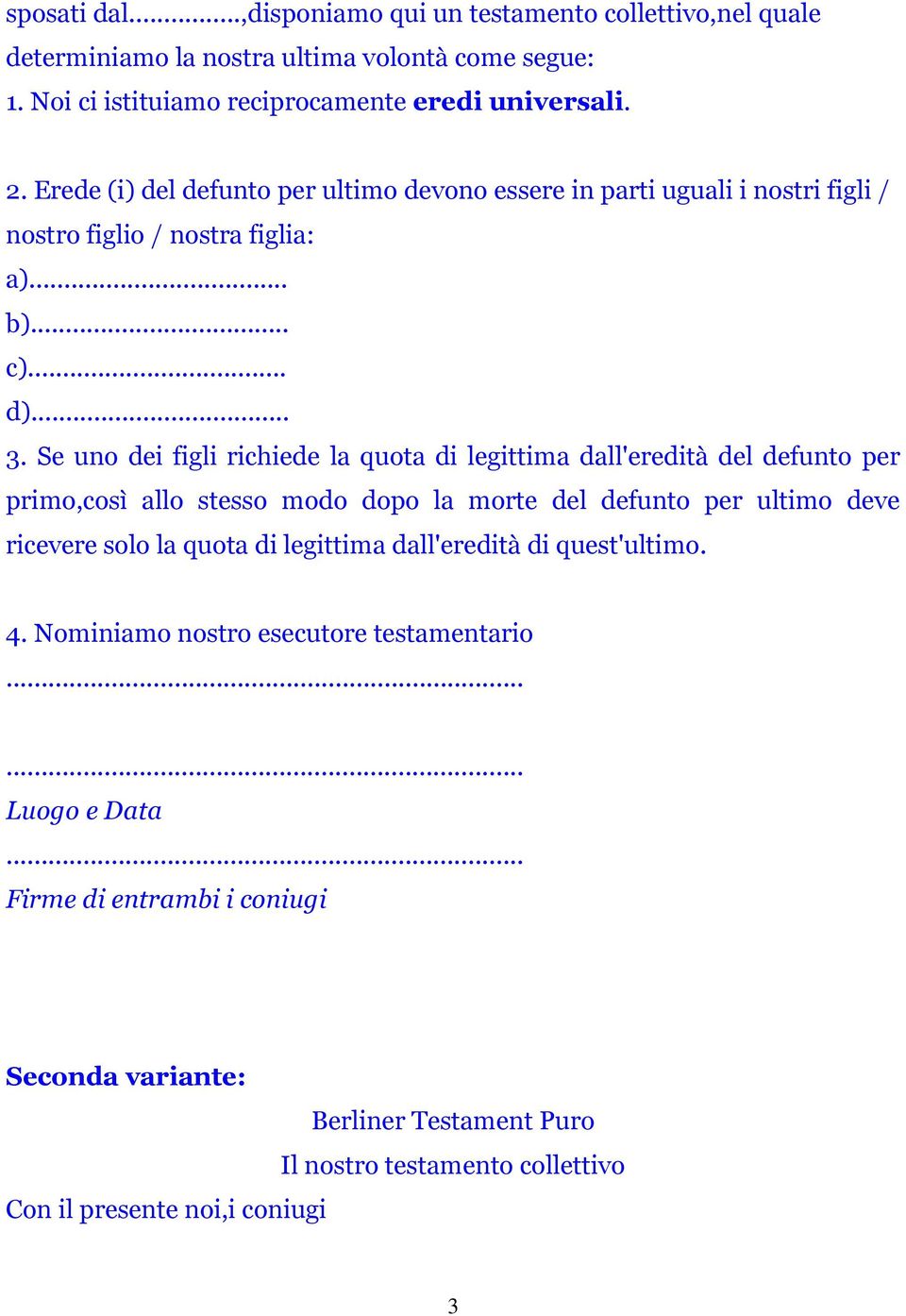 Se uno dei figli richiede la quota di legittima dall'eredità del defunto per primo,così allo stesso modo dopo la morte del defunto per ultimo deve ricevere solo la quota di