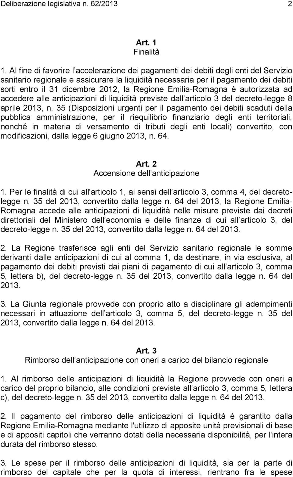 2012, la Regione Emilia-Romagna è autorizzata ad accedere alle anticipazioni di liquidità previste dall articolo 3 del decreto-legge 8 aprile 2013, n.