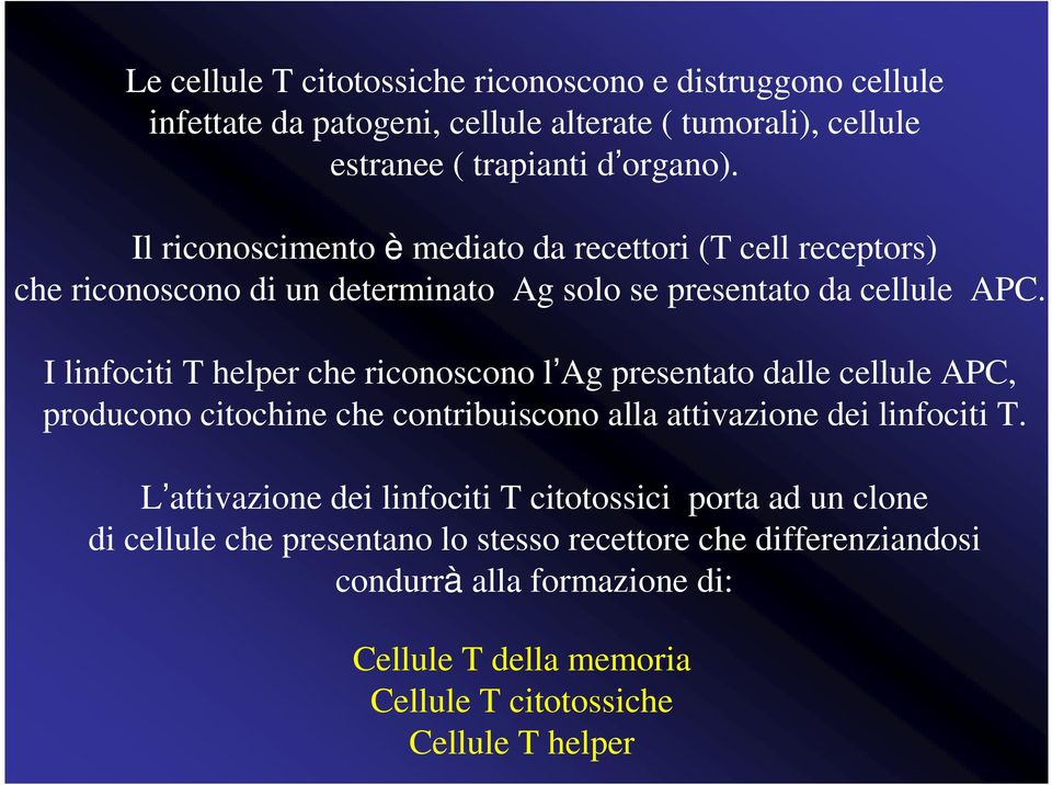 I linfociti T helper che riconoscono l Ag presentato dalle cellule APC, producono citochine che contribuiscono alla attivazione dei linfociti T.