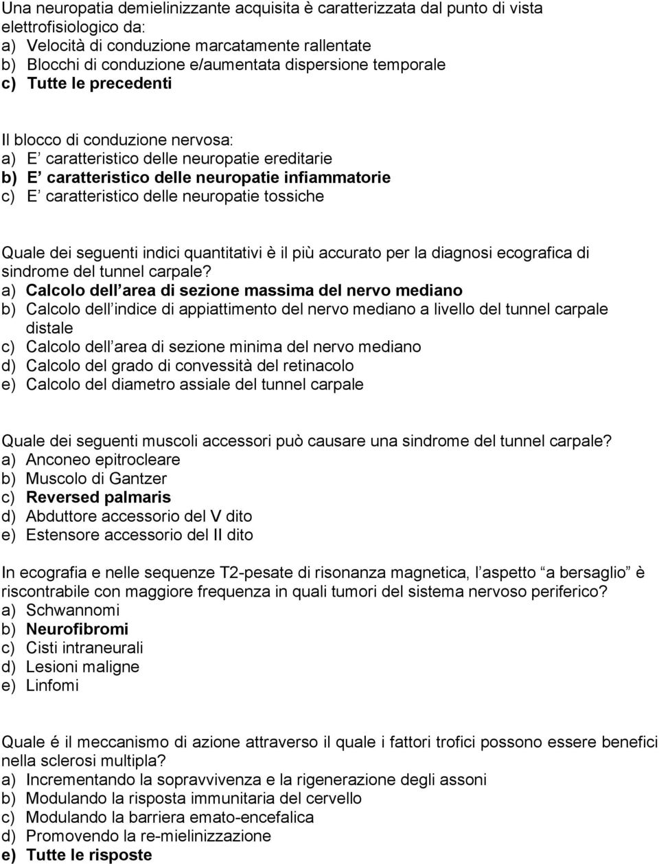 neuropatie tossiche Quale dei seguenti indici quantitativi è il più accurato per la diagnosi ecografica di sindrome del tunnel carpale?