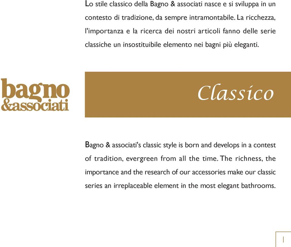 eleganti. Classico Bagno & associati's classic style is born and develops in a contest of tradition, evergreen from all the time.