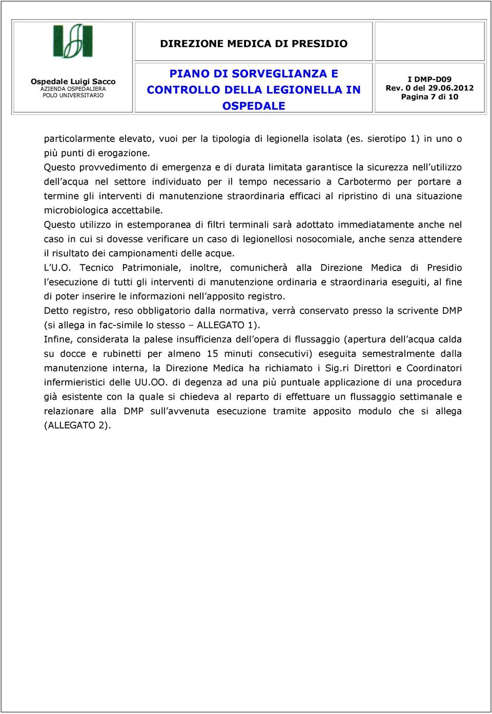 Questo provvedimento di emergenza e di durata limitata garantisce la sicurezza nell utilizzo dell acqua nel settore individuato per il tempo necessario a Carbotermo per portare a termine gli