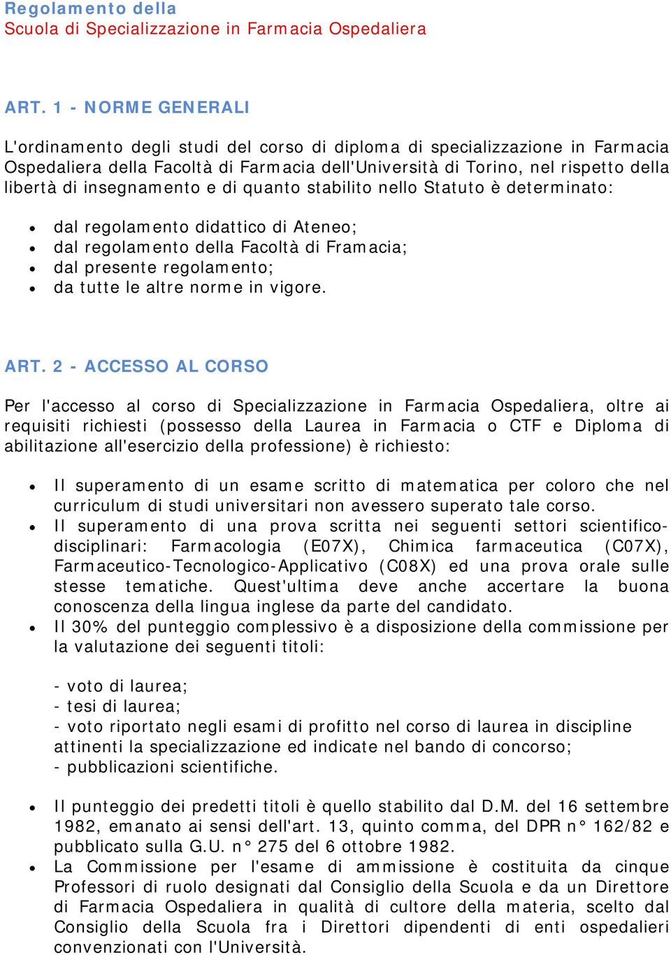 insegnamento e di quanto stabilito nello Statuto è determinato: dal regolamento didattico di Ateneo; dal regolamento della Facoltà di Framacia; dal presente regolamento; da tutte le altre norme in