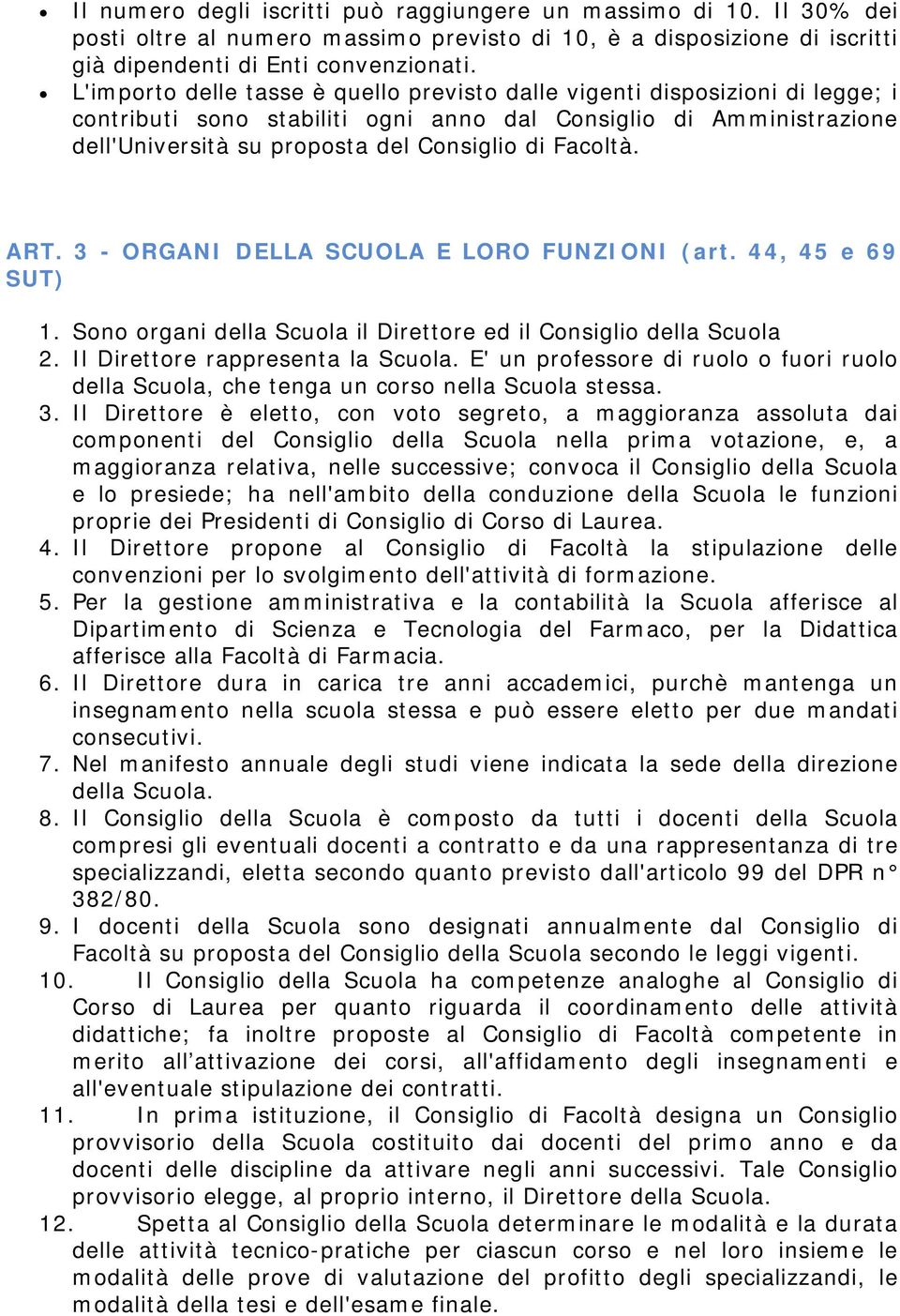 Facoltà. ART. 3 - ORGANI DELLA SCUOLA E LORO FUNZIONI (art. 44, 45 e 69 SUT) 1. Sono organi della Scuola il Direttore ed il Consiglio della Scuola 2. Il Direttore rappresenta la Scuola.