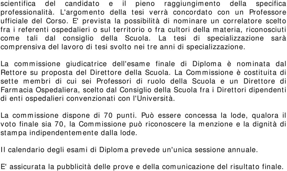 La tesi di specializzazione sarà comprensiva del lavoro di tesi svolto nei tre anni di specializzazione.