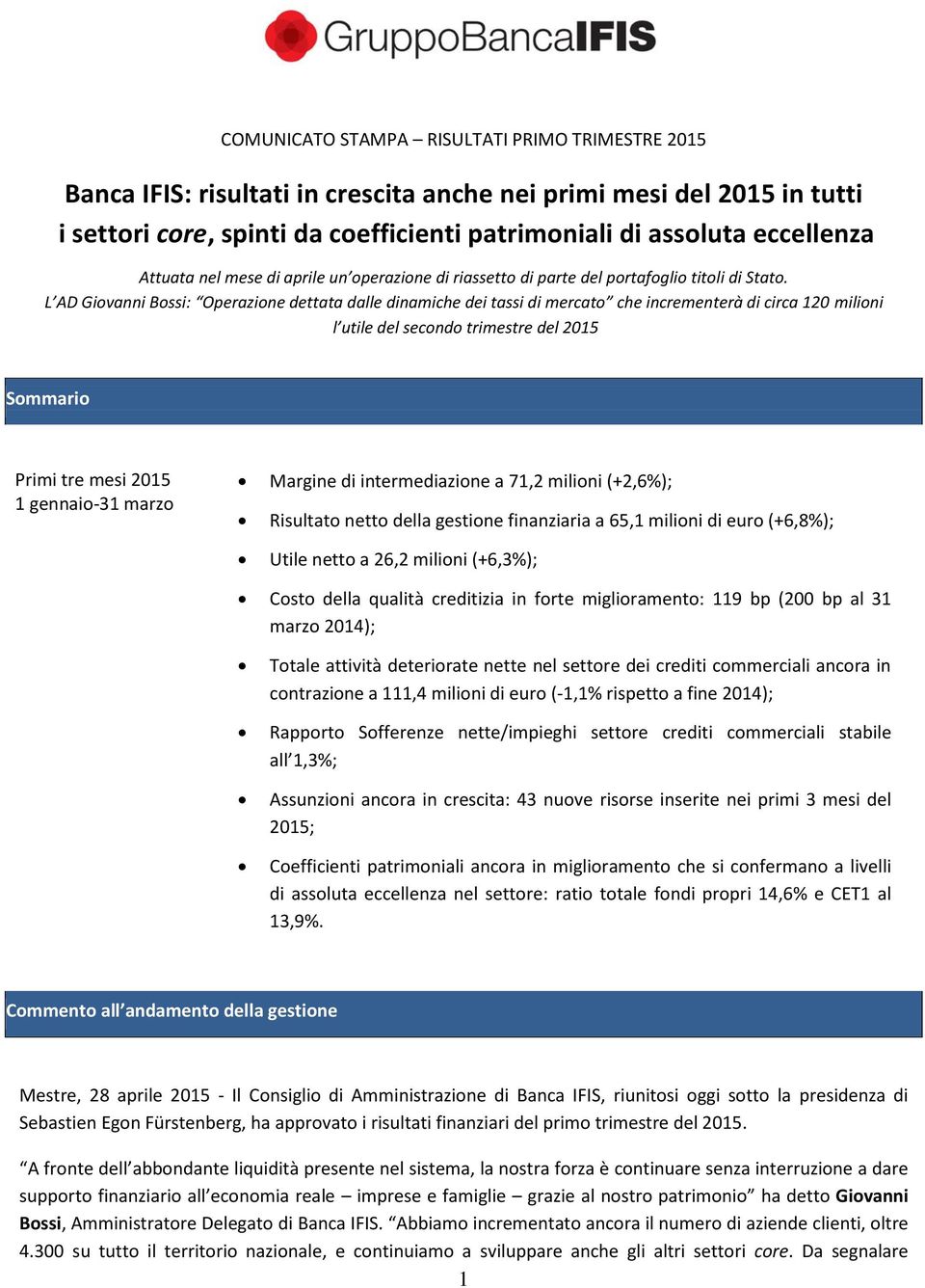 L AD Giovanni Bossi: Operazione dettata dalle dinamiche dei tassi di mercato che incrementerà di circa 120 milioni l utile del secondo trimestre del 2015 Sommario Primi tre mesi 2015 1 gennaio-31