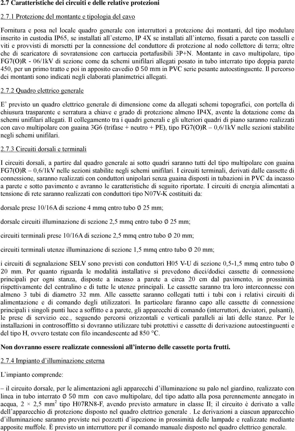 di protezione al nodo collettore di terra; oltre che di scaricatore di sovratensione con cartuccia portafusibili 3P+N.