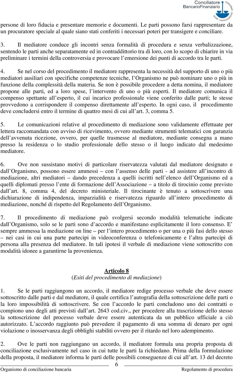 preliminare i termini della controversia e provocare l emersione dei punti di accordo tra le parti. 4.