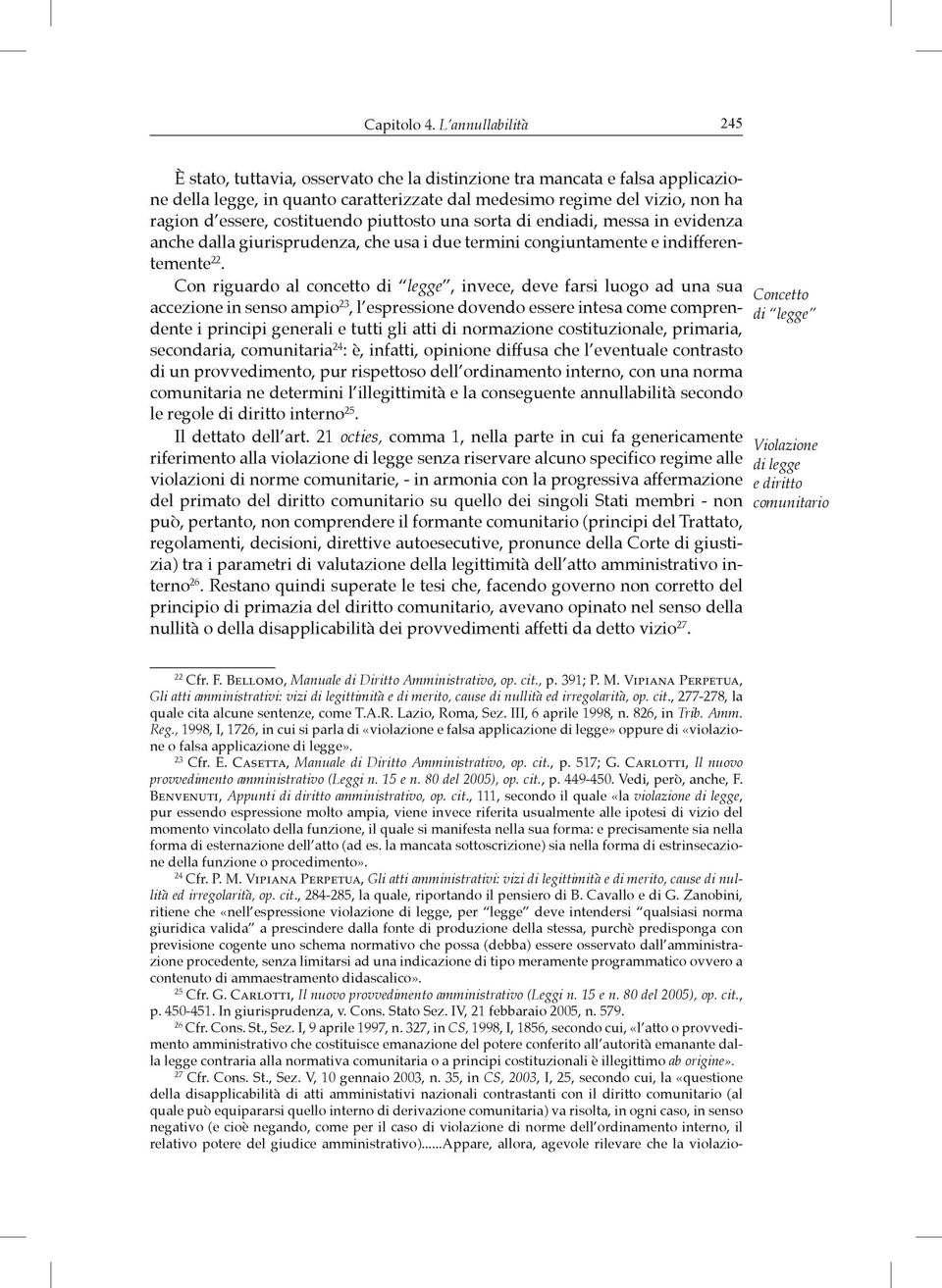 costituendo piuttosto una sorta di endiadi, messa in evidenza anche dalla giurisprudenza, che usa i due termini congiuntamente e indifferentemente 22.