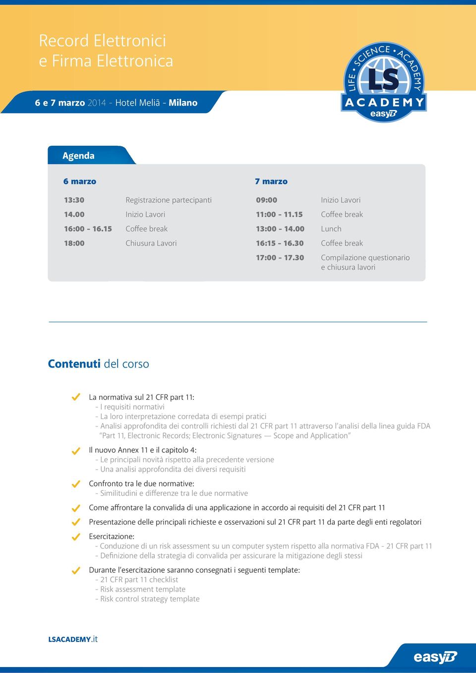 approfondita dei controlli richiesti dal 21 CFR part 11 attraverso l analisi della linea guida FDA Part 11, Electronic Records; Electronic Signatures Scope and Application Il nuovo Annex 11 e il