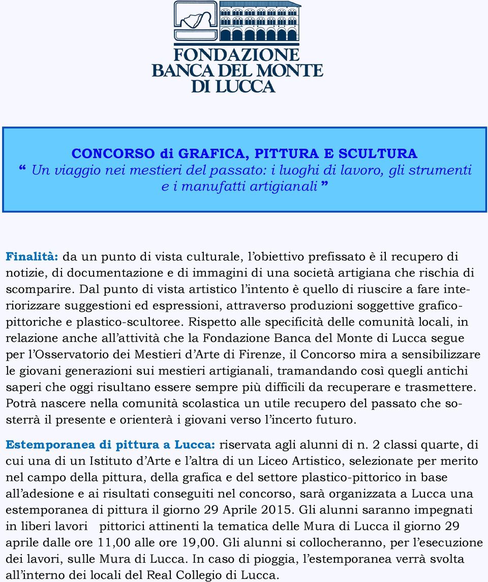 scomparire. Dal punto di vista artistico l intento è quello di riuscire a fare interiorizzare suggestioni ed espressioni, attraverso produzioni soggettive graficopittoriche e plastico-scultoree.