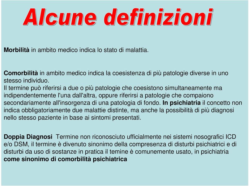 patologia di fondo. In psichiatria il concetto non indica obbligatoriamente due malattie distinte, ma anche la possibilità di più diagnosi nello stesso paziente in base ai sintomi presentati.