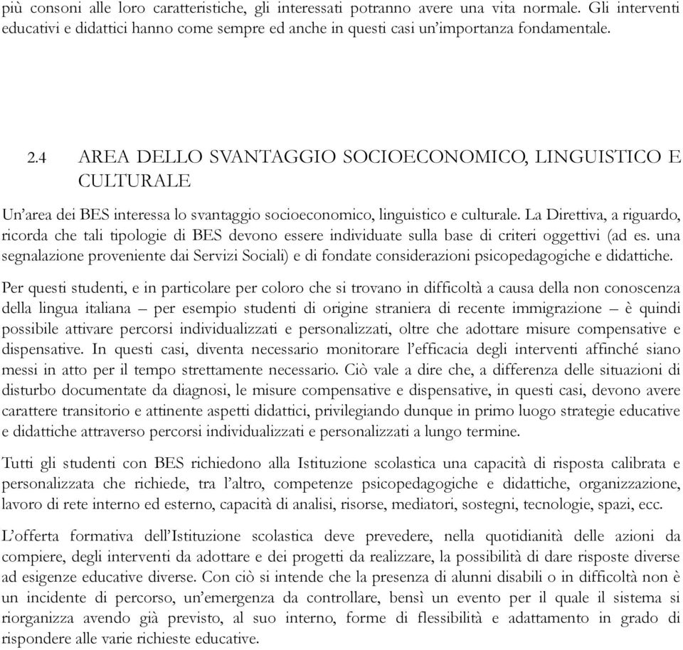 La Direttiva, a riguardo, ricorda che tali tipologie di BES devono essere individuate sulla base di criteri oggettivi (ad es.