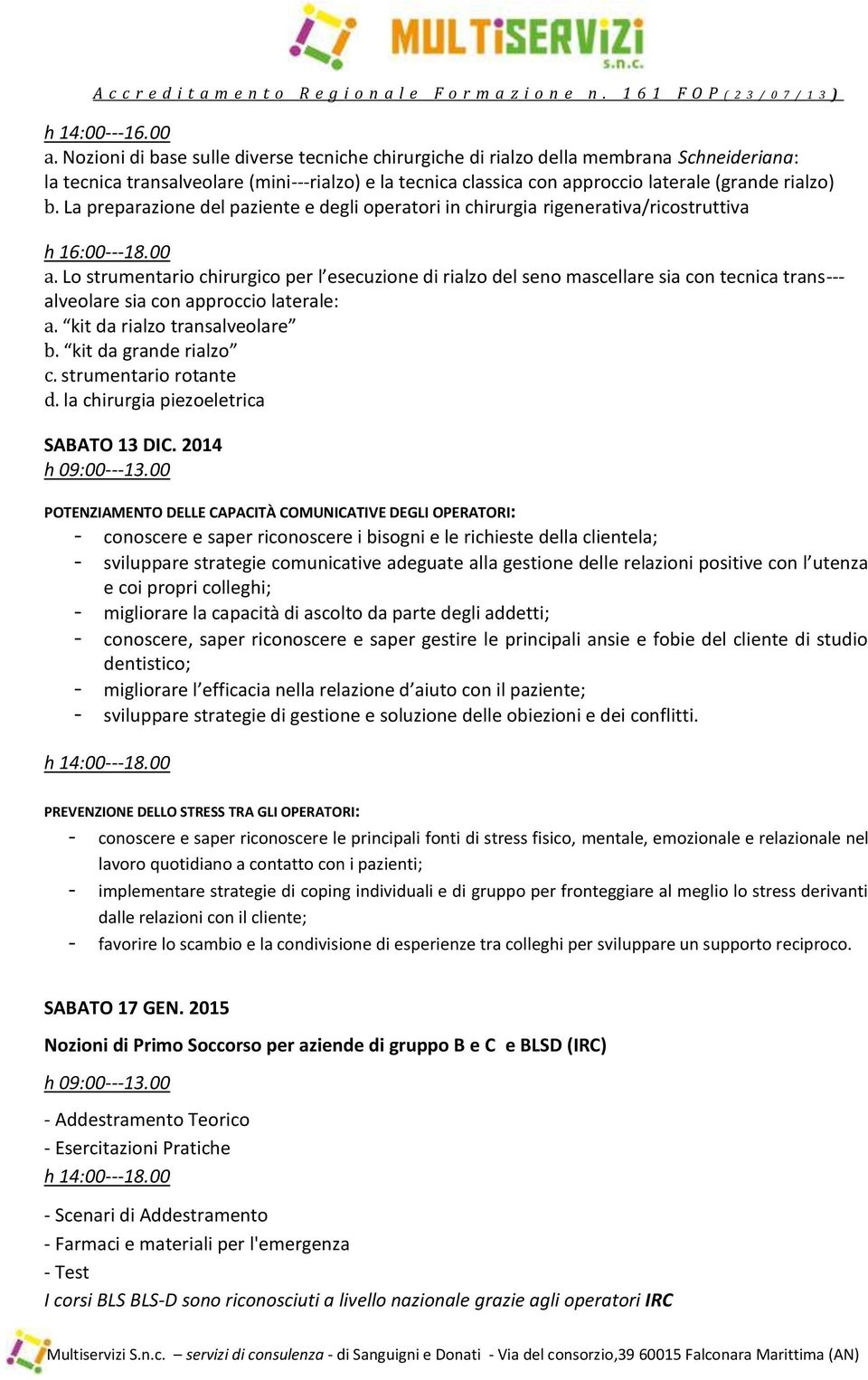 La preparazione del paziente e degli operatori in chirurgia rigenerativa/ricostruttiva h 16:00-- 18.00 a.