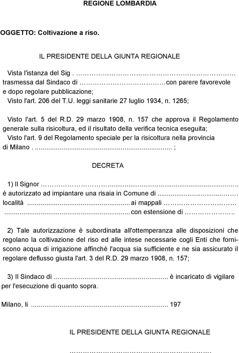 157 che approva il Regolamento generale sulla risicoltura, ed il risultato della verifica tecnica eseguita; Visto l'art. 9 del Regolamento speciale per la risicoltura nella provincia di Milano.