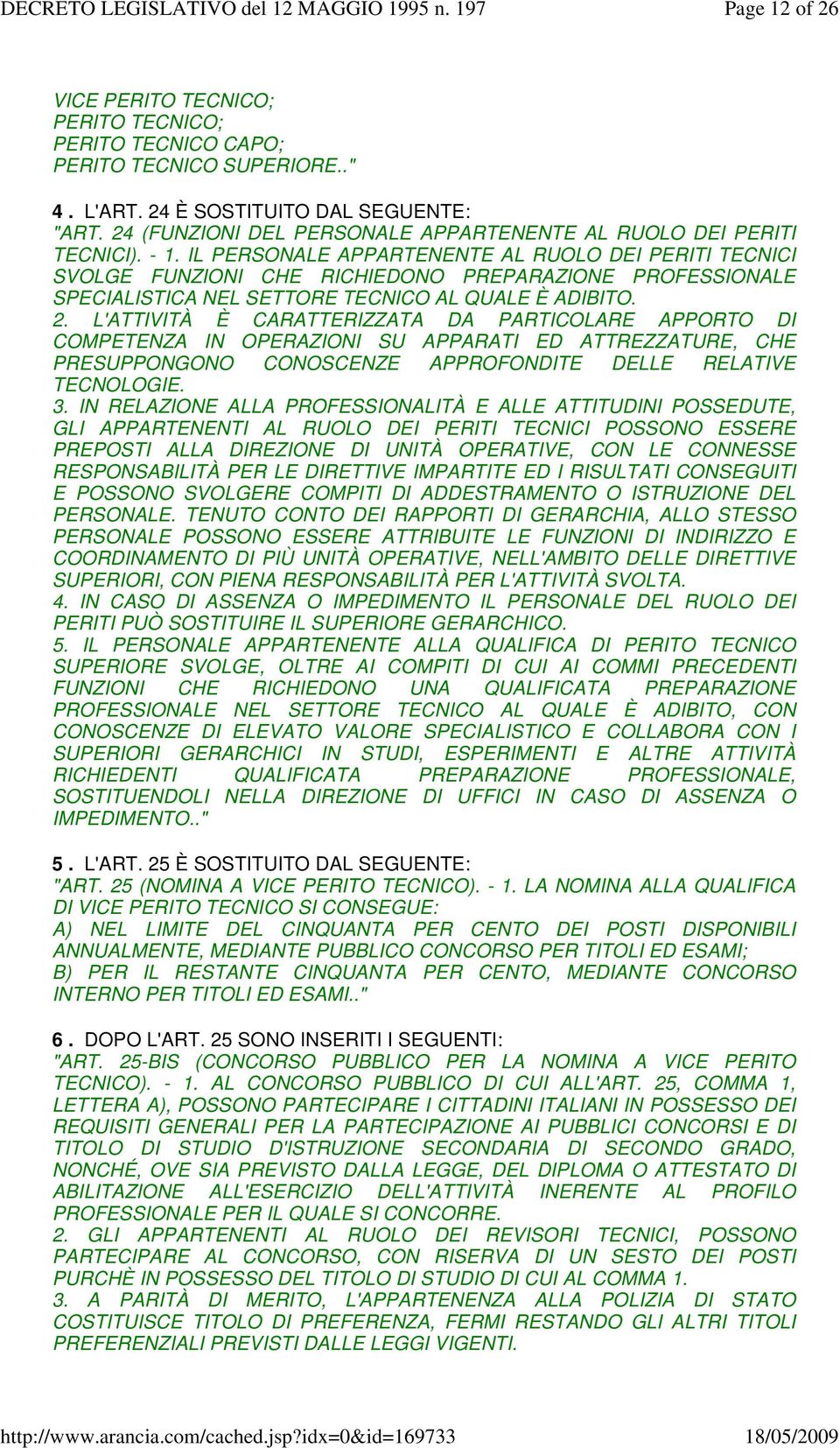 IL PERSONALE APPARTENENTE AL RUOLO DEI PERITI TECNICI SVOLGE FUNZIONI CHE RICHIEDONO PREPARAZIONE PROFESSIONALE SPECIALISTICA NEL SETTORE TECNICO AL QUALE È ADIBITO. 2.