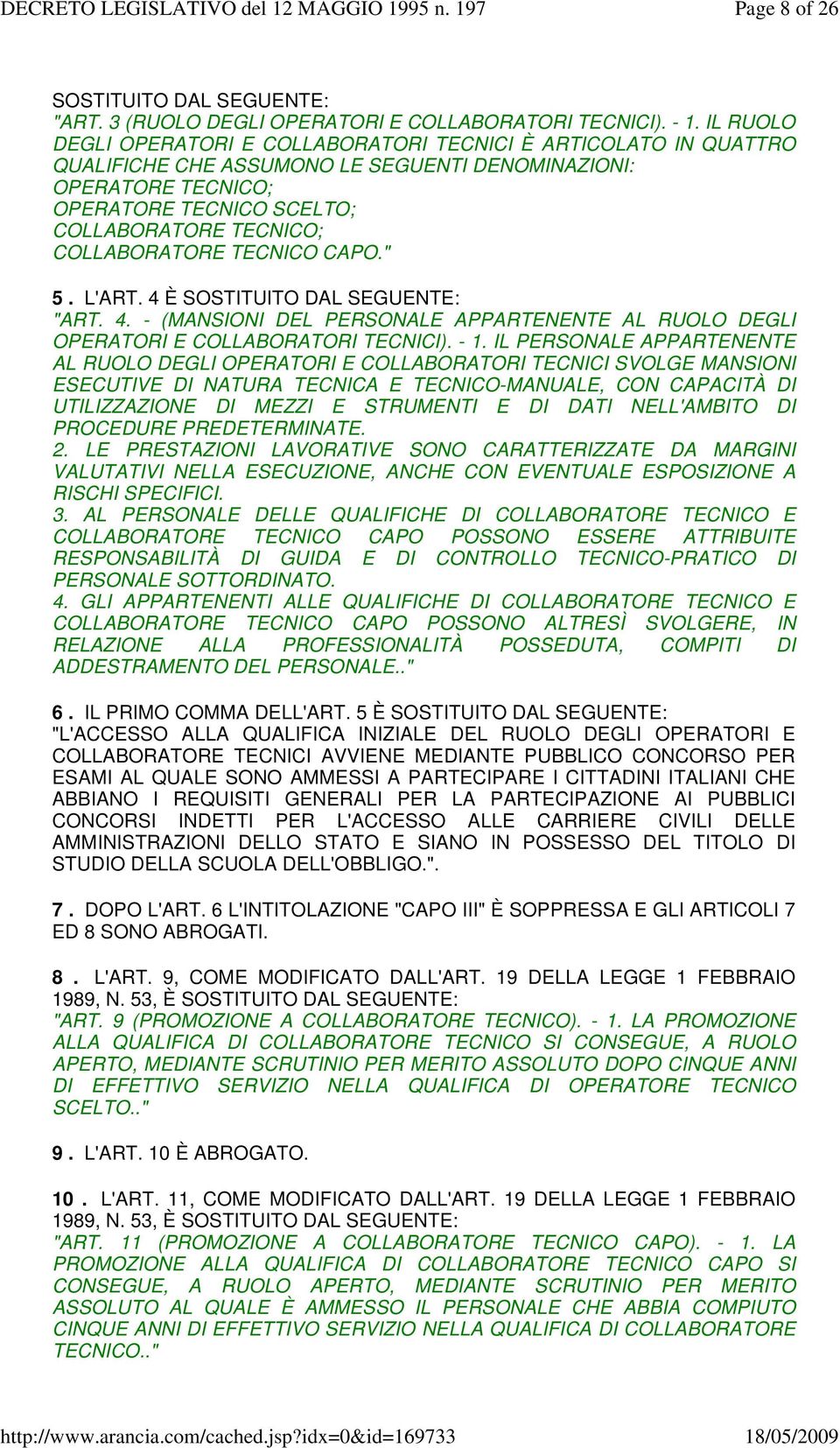 COLLABORATORE TECNICO CAPO." 5. L'ART. 4 È SOSTITUITO DAL SEGUENTE: "ART. 4. - (MANSIONI DEL PERSONALE APPARTENENTE AL RUOLO DEGLI OPERATORI E COLLABORATORI TECNICI). - 1.