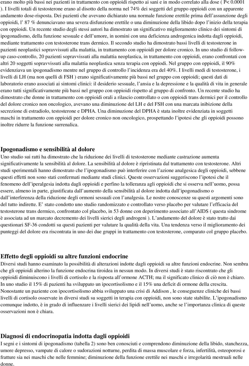 Dei pazienti che avevano dichiarato una normale funzione erettile prima dell assunzione degli oppioidi, l 87 % denunciavano una severa disfunzione erettile o una diminuzione della libido dopo l