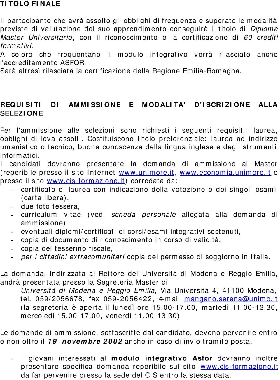 Sarà altresì rilasciata la certificazione della Regione Emilia-Romagna.