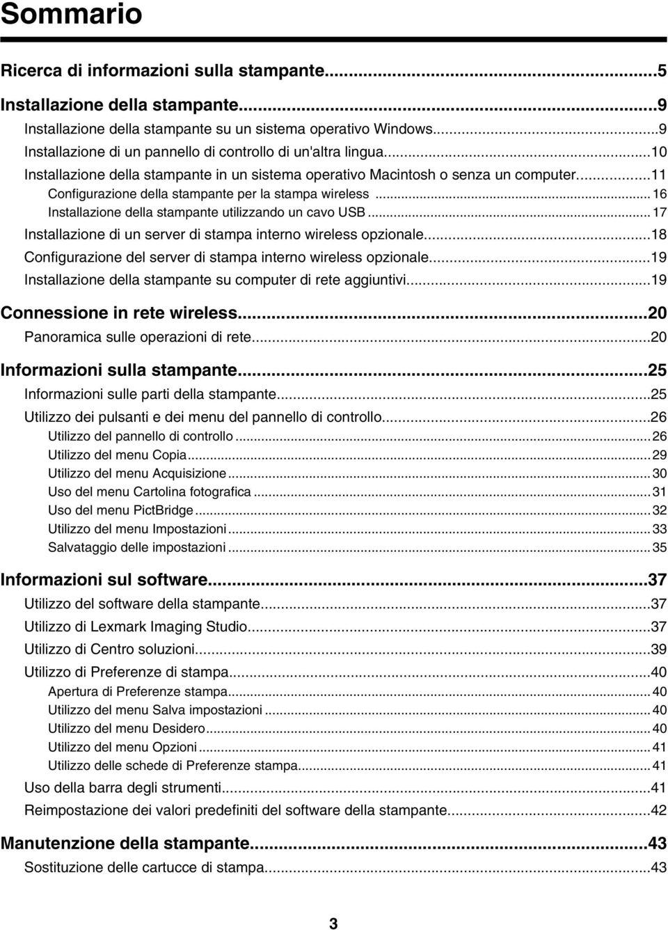 ..11 Configurazione della stampante per la stampa wireless...16 Installazione della stampante utilizzando un cavo USB...17 Installazione di un server di stampa interno wireless opzionale.