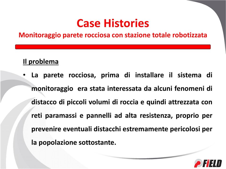 distacco di piccoli volumi di roccia e quindi attrezzata con reti paramassi e pannelli ad alta