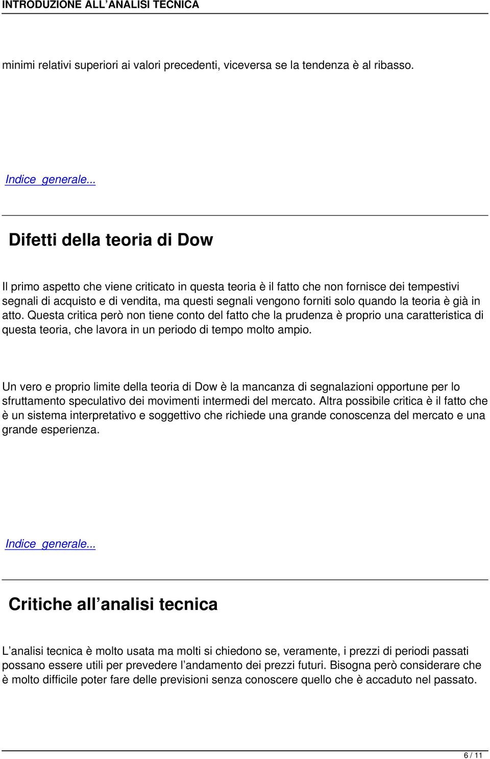 quando la teoria è già in atto. Questa critica però non tiene conto del fatto che la prudenza è proprio una caratteristica di questa teoria, che lavora in un periodo di tempo molto ampio.