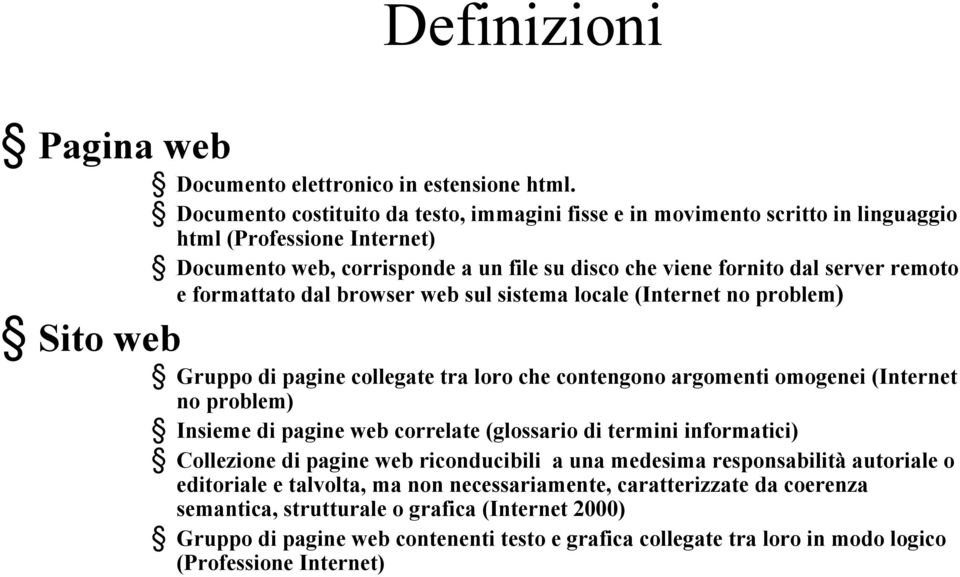 formattato dal browser web sul sistema locale (Internet no problem) Sito web Gruppo di pagine collegate tra loro che contengono argomenti omogenei (Internet no problem) Insieme di pagine web