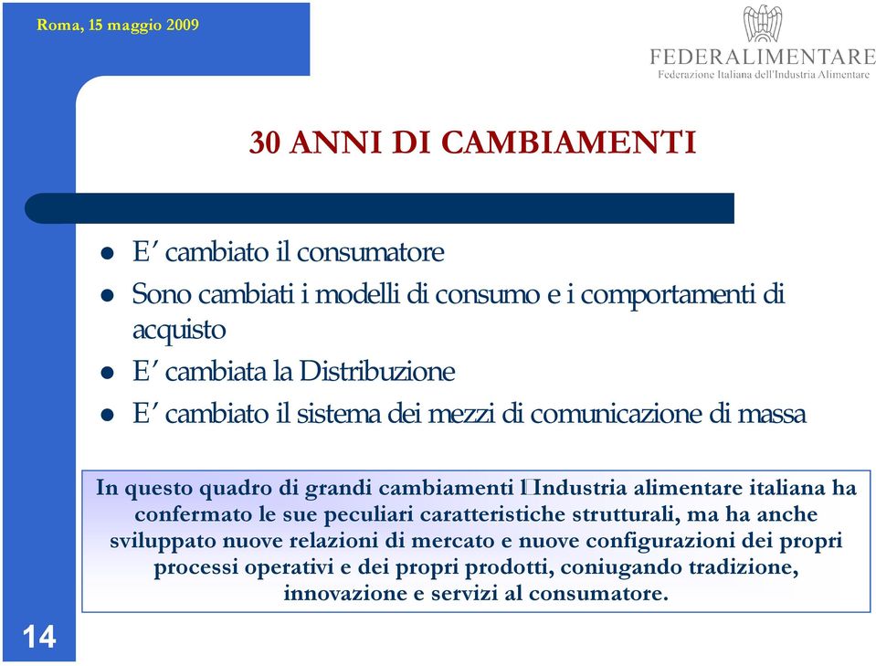 alimentare italiana ha confermato le sue peculiari caratteristiche strutturali, ma ha anche sviluppato nuove relazioni di mercato