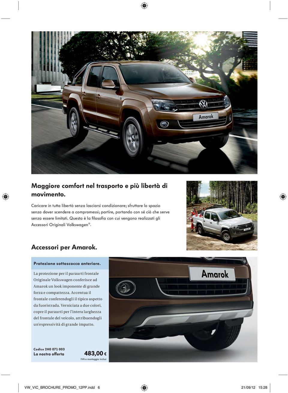 Questa è la filosofia con cui vengono realizzati gli Accessori Originali Volkswagen. Accessori per Amarok. Protezione sottoscocca anteriore.