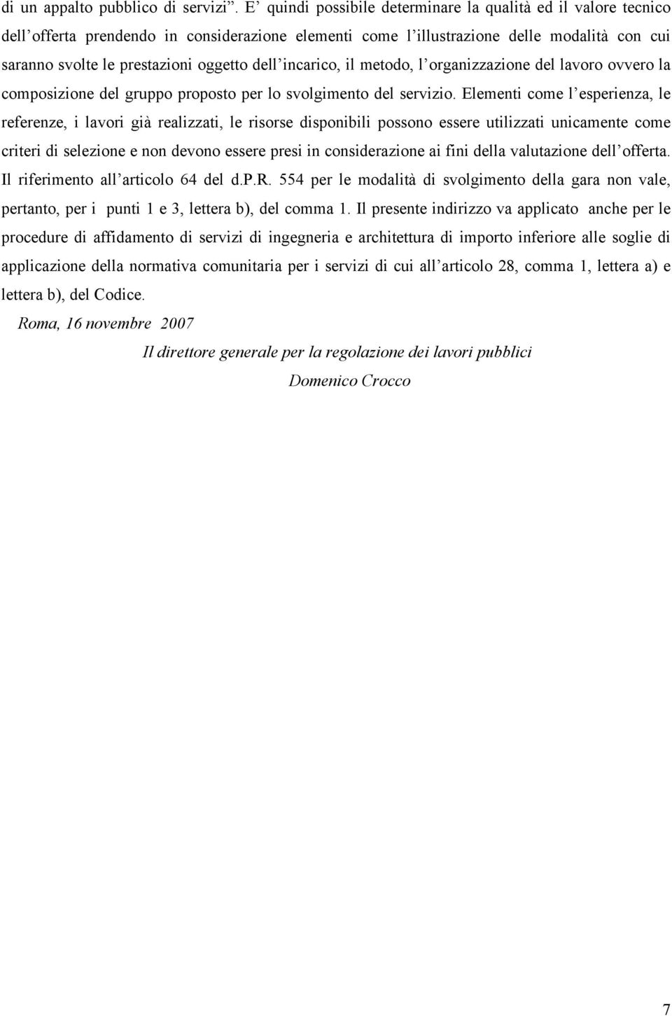 incarico, il metodo, l organizzazione del lavoro ovvero la composizione del gruppo proposto per lo svolgimento del servizio.