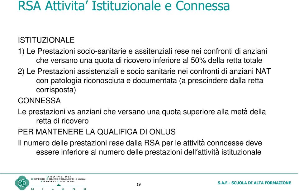 documentata (a prescindere dalla retta corrisposta) CONNESSA Le prestazioni vs anziani che versano una quota superiore alla metà della retta di ricovero PER