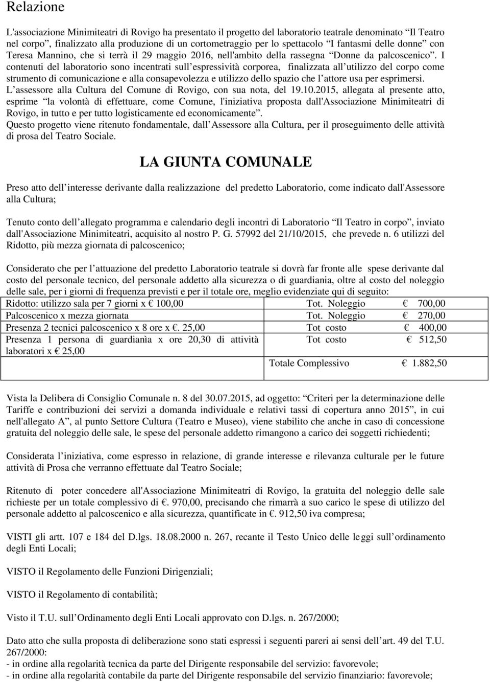 I contenuti del laboratorio sono incentrati sull espressività corporea, finalizzata all utilizzo del corpo come strumento di comunicazione e alla consapevolezza e utilizzo dello spazio che l attore