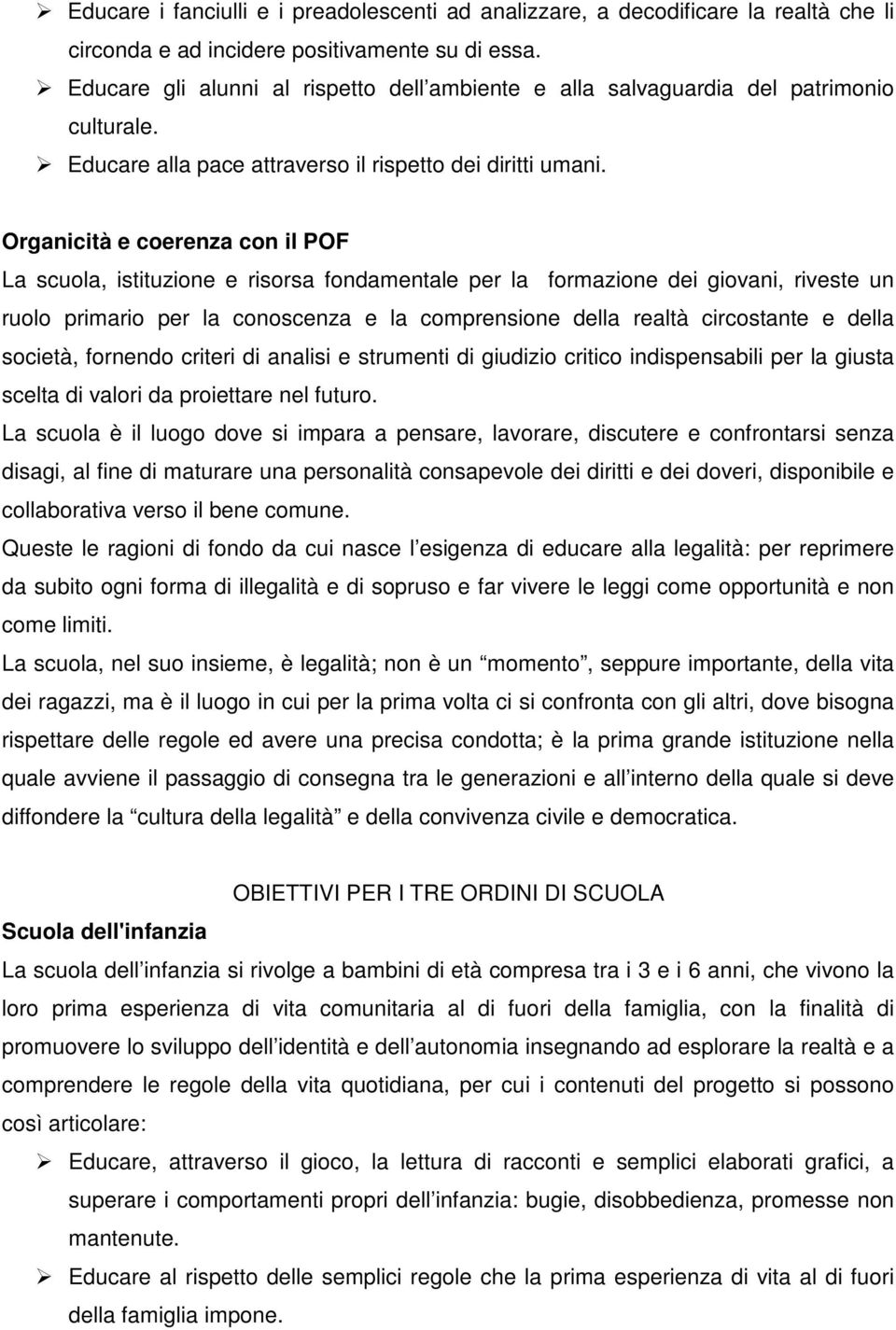 Organicità e coerenza con il POF La scuola, istituzione e risorsa fondamentale per la formazione dei giovani, riveste un ruolo primario per la conoscenza e la comprensione della realtà circostante e