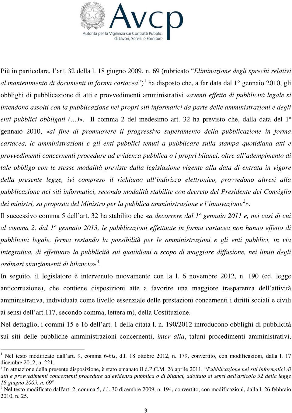 provvedimenti amministrativi «aventi effetto di pubblicità legale si intendono assolti con la pubblicazione nei propri siti informatici da parte delle amministrazioni e degli enti pubblici obbligati