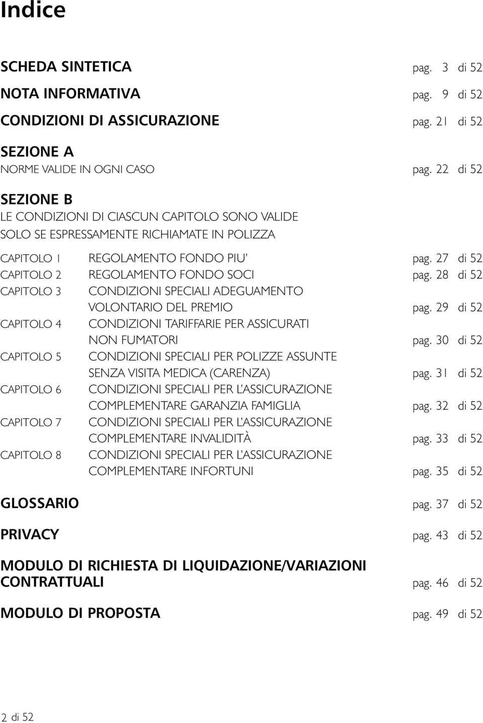 28 di 52 CAPITOLO 3 CONDIZIONI SPECIALI ADEGUAMENTO VOLONTARIO DEL PREMIO pag. 29 di 52 CAPITOLO 4 CONDIZIONI TARIFFARIE PER ASSICURATI NON FUMATORI pag.