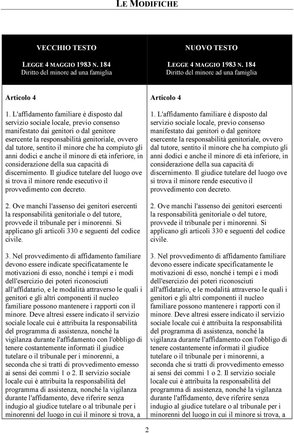 che ha compiuto gli anni dodici e anche il minore di età inferiore, in considerazione della sua capacità di discernimento.