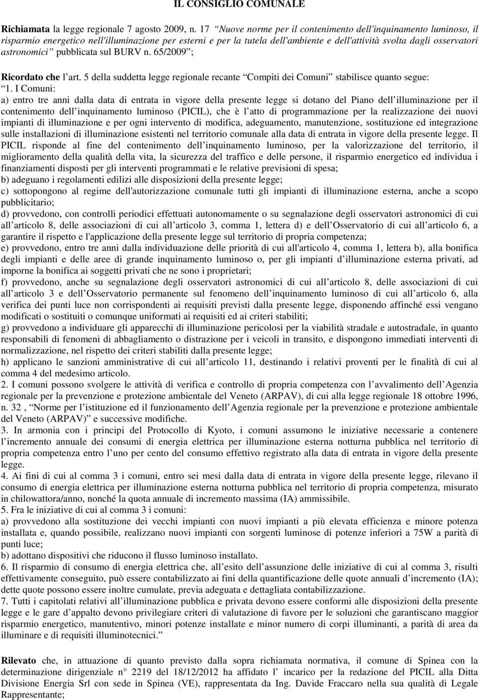 astronomici pubblicata sul BURV n. 65/2009 ; Ricordato che l art. 5 della suddetta legge regionale recante Compiti dei Comuni stabilisce quanto segue: 1.