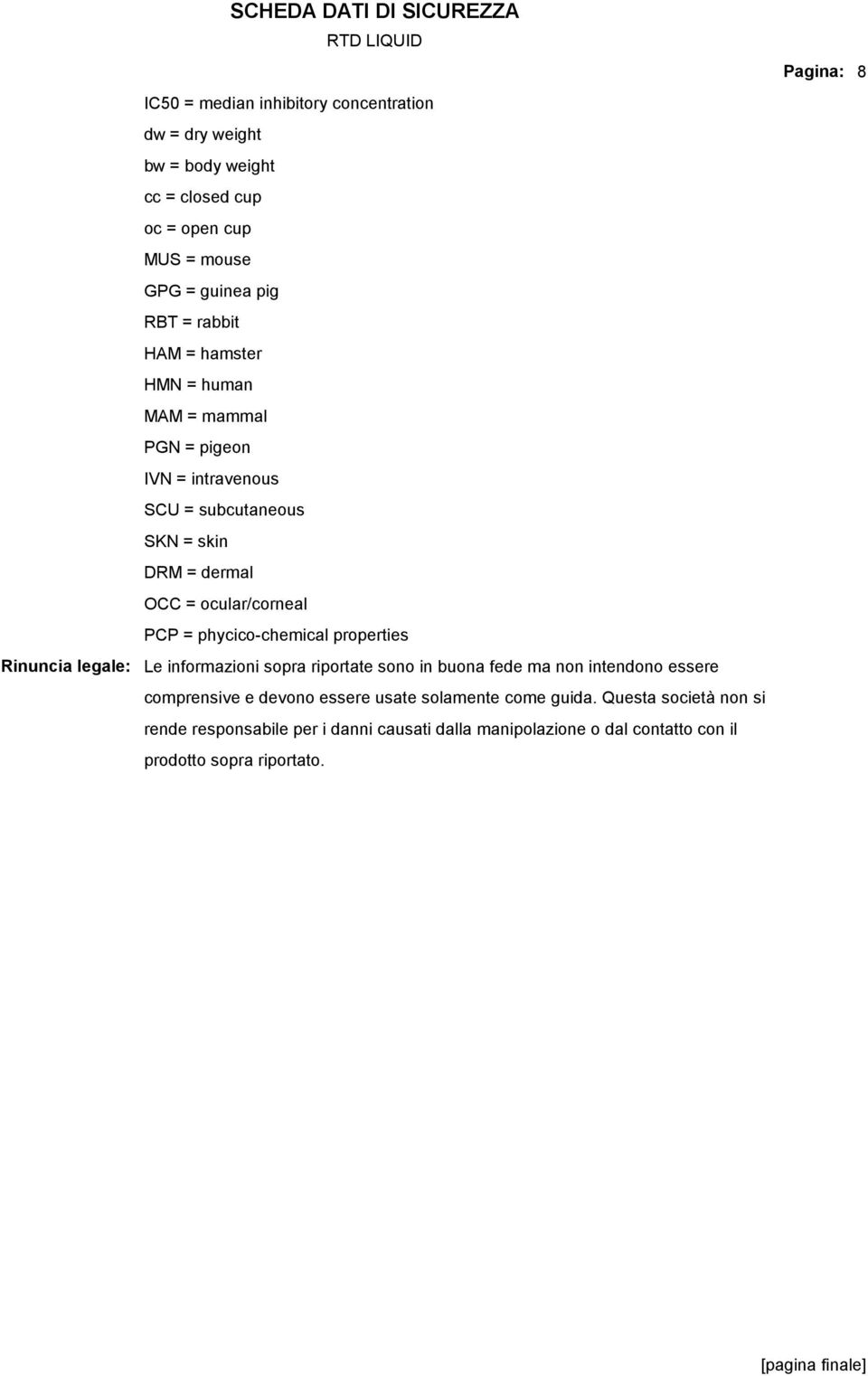 PCP = phycico-chemical properties Le informazioni sopra riportate sono in buona fede ma non intendono essere comprensive e devono essere usate solamente come