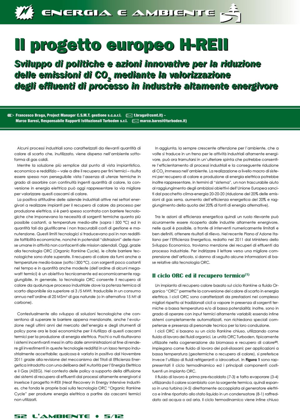 it) Alcuni processi industriali sono caratterizzati da rilevanti quantità di calore di scarto che, inutilizzato, viene disperso nell ambiente sottoforma di gas caldi.