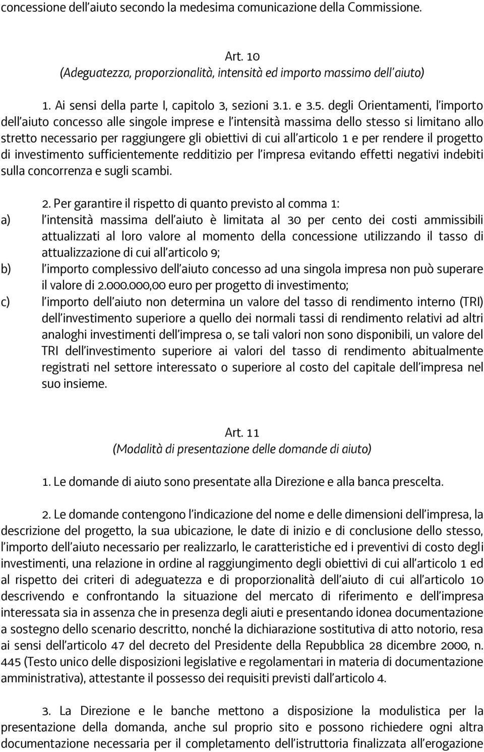 degli Orientamenti, l importo dell aiuto concesso alle singole imprese e l intensità massima dello stesso si limitano allo stretto necessario per raggiungere gli obiettivi di cui all articolo 1 e per