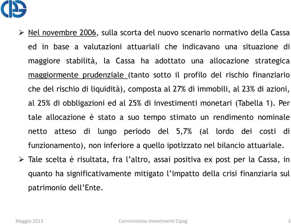 investimenti monetari (Tabella 1).