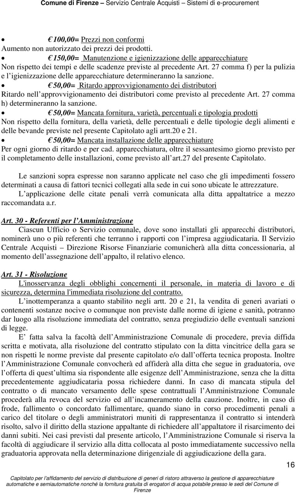 27 comma f) per la pulizia e l igienizzazione delle apparecchiature determineranno la sanzione.