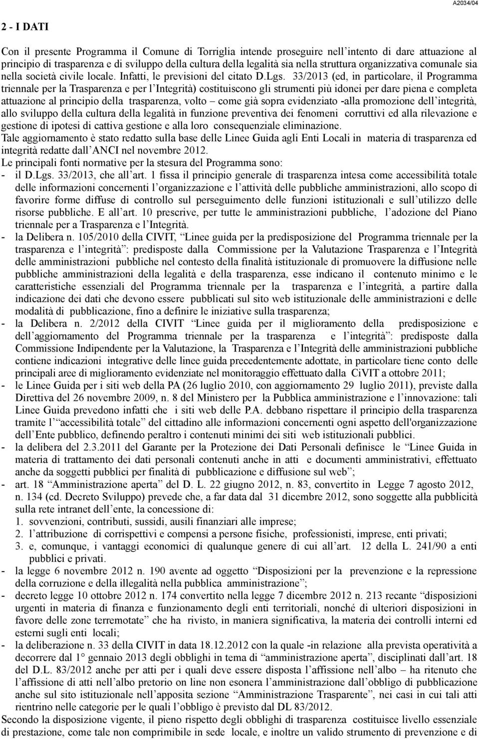 33/2013 (ed, in particolare, il Programma triennale per la Trasparenza e per l Integrità) costituiscono gli strumenti più idonei per dare piena e completa attuazione al principio della trasparenza,