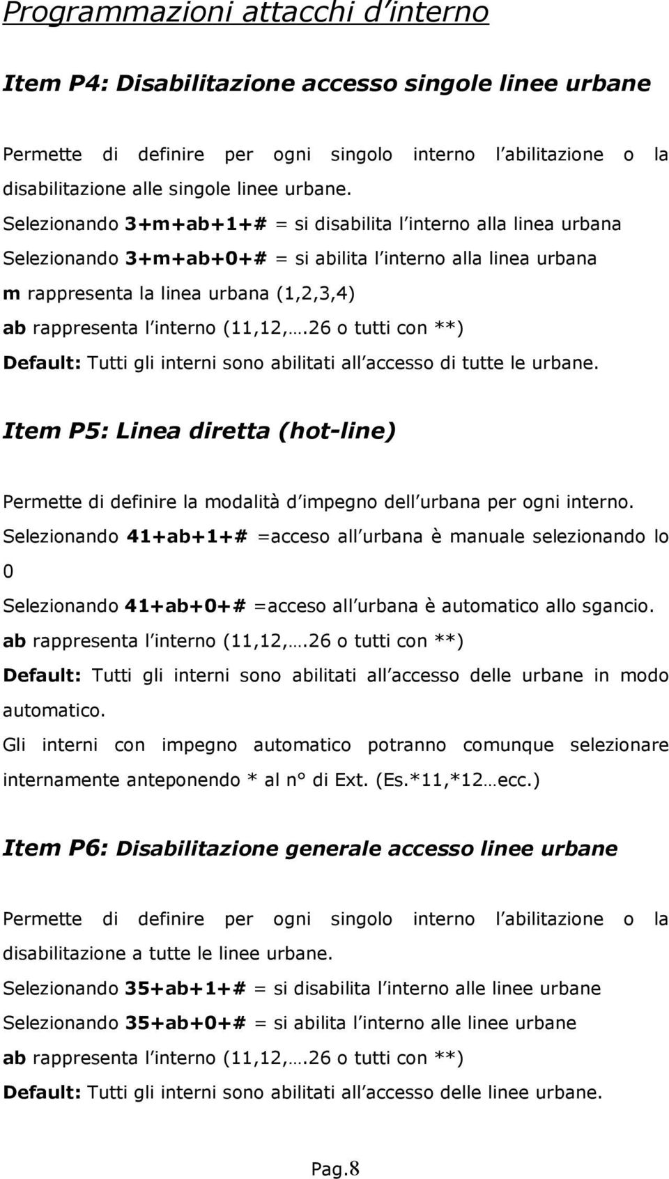 (11,12,.26 o tutti con **) Default: Tutti gli interni sono abilitati all accesso di tutte le urbane.