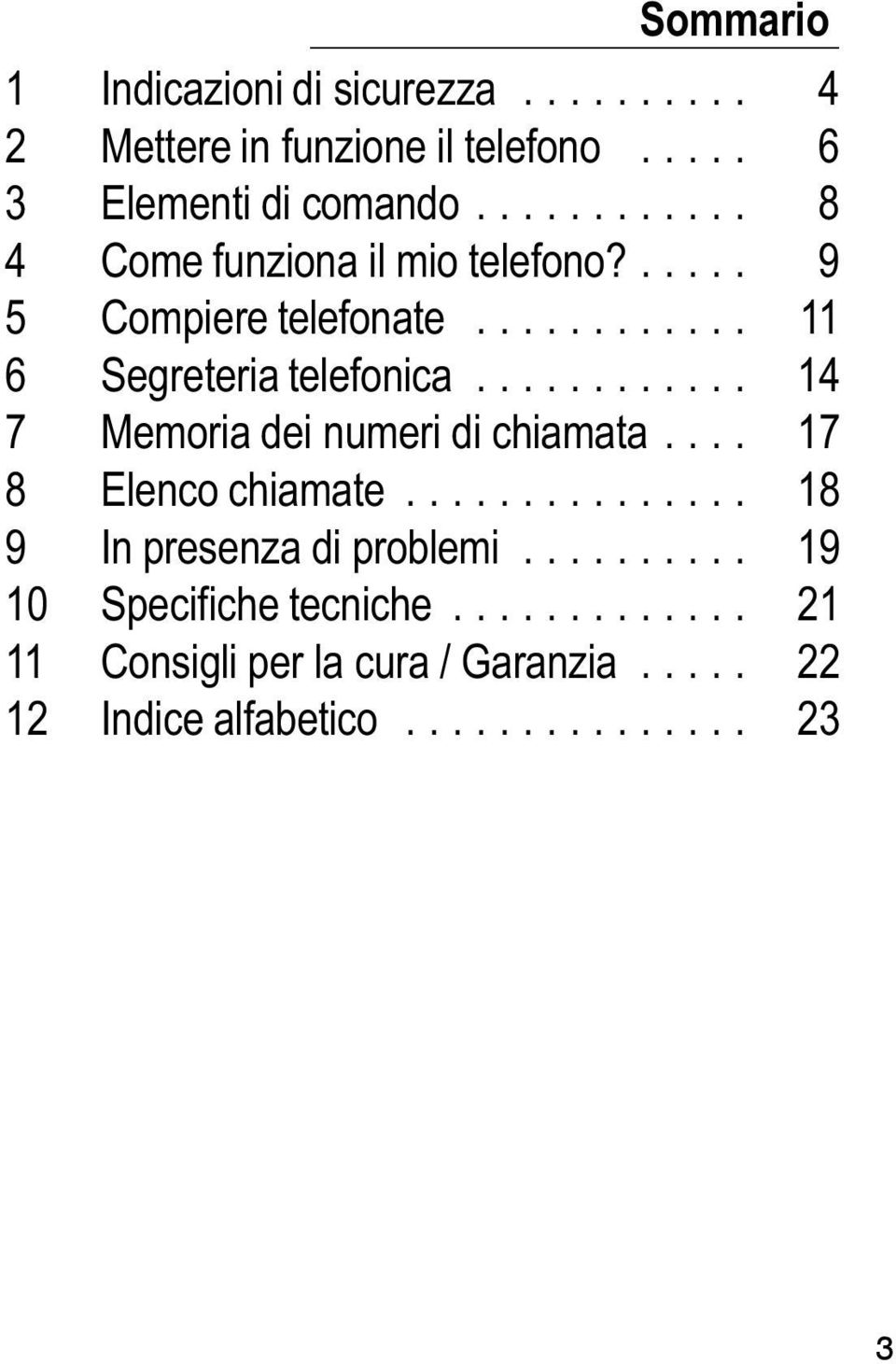 ........... 14 7 Memoria dei numeri di chiamata.... 17 8 Elenco chiamate............... 18 9 In presenza di problemi.