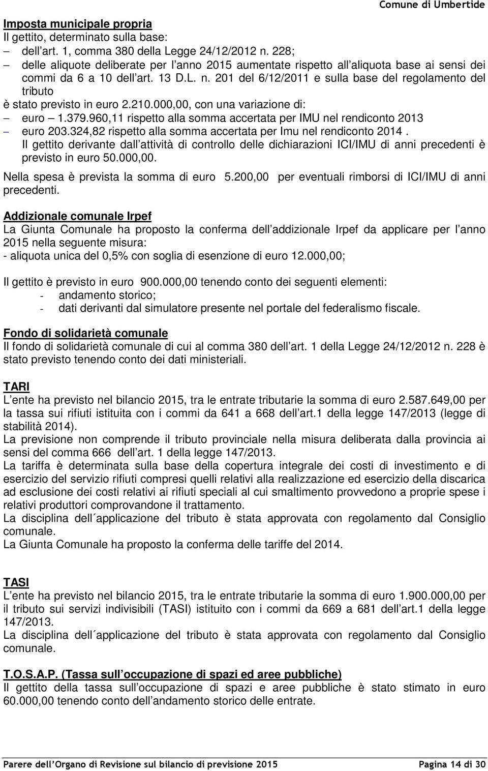 201 del 6/12/2011 e sulla base del regolamento del tributo è stato previsto in euro 2.210.000,00, con una variazione di: euro 1.379.