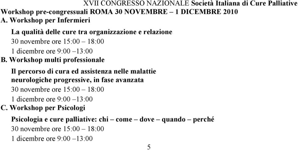 Workshop multi professionale Il percorso di cura ed assistenza nelle malattie neurologiche progressive, in fase avanzata 30 novembre ore 15:00