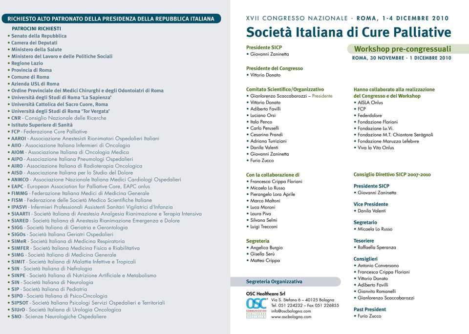 Cattolica del Sacro Cuore, Roma Università degli Studi di Roma Tor Vergata CNR - Consiglio Nazionale delle Ricerche Istituto Superiore di Sanità FCP - Federazione Cure Palliative AAROI - Associazione