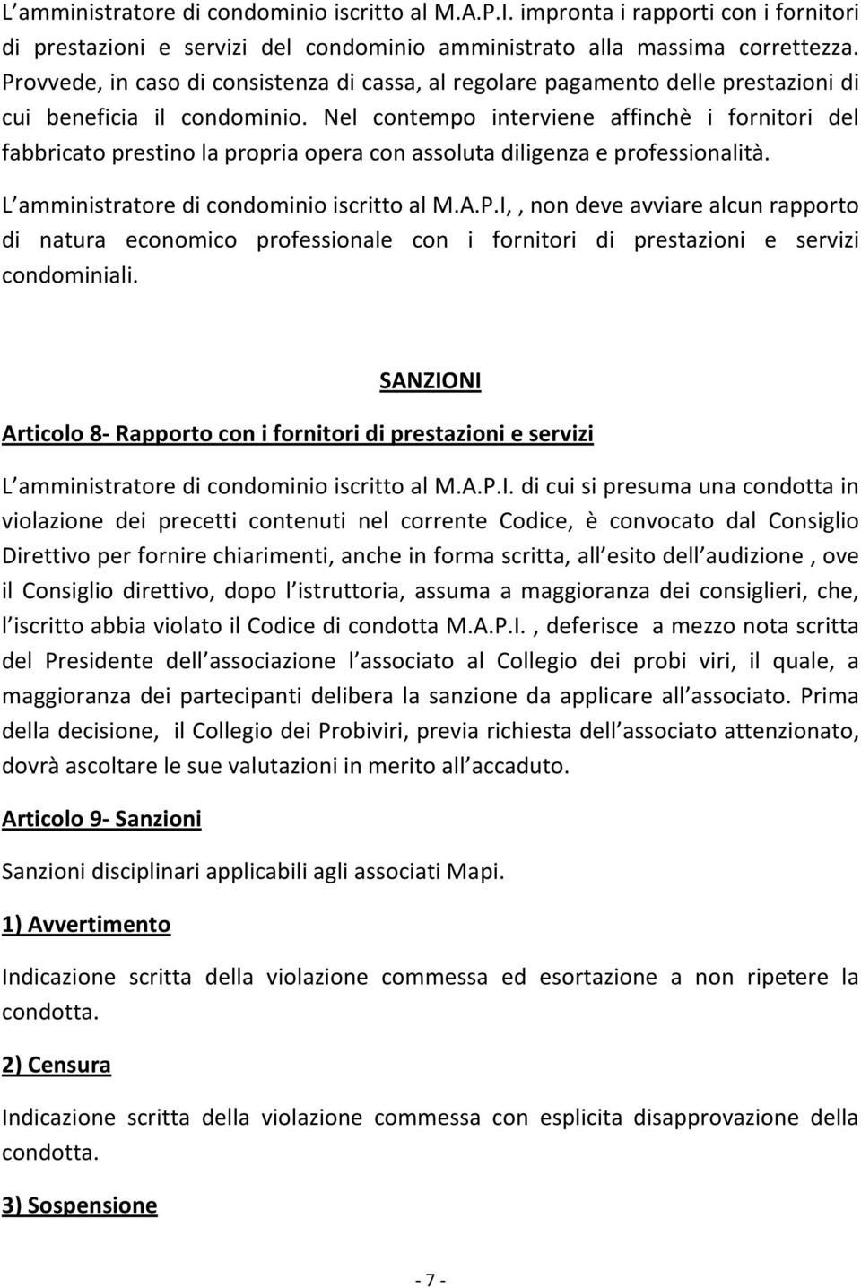 Nel contempo interviene affinchè i fornitori del fabbricato prestino la propria opera con assoluta diligenza e professionalità. L amministratore di condominio iscritto al M.A.P.