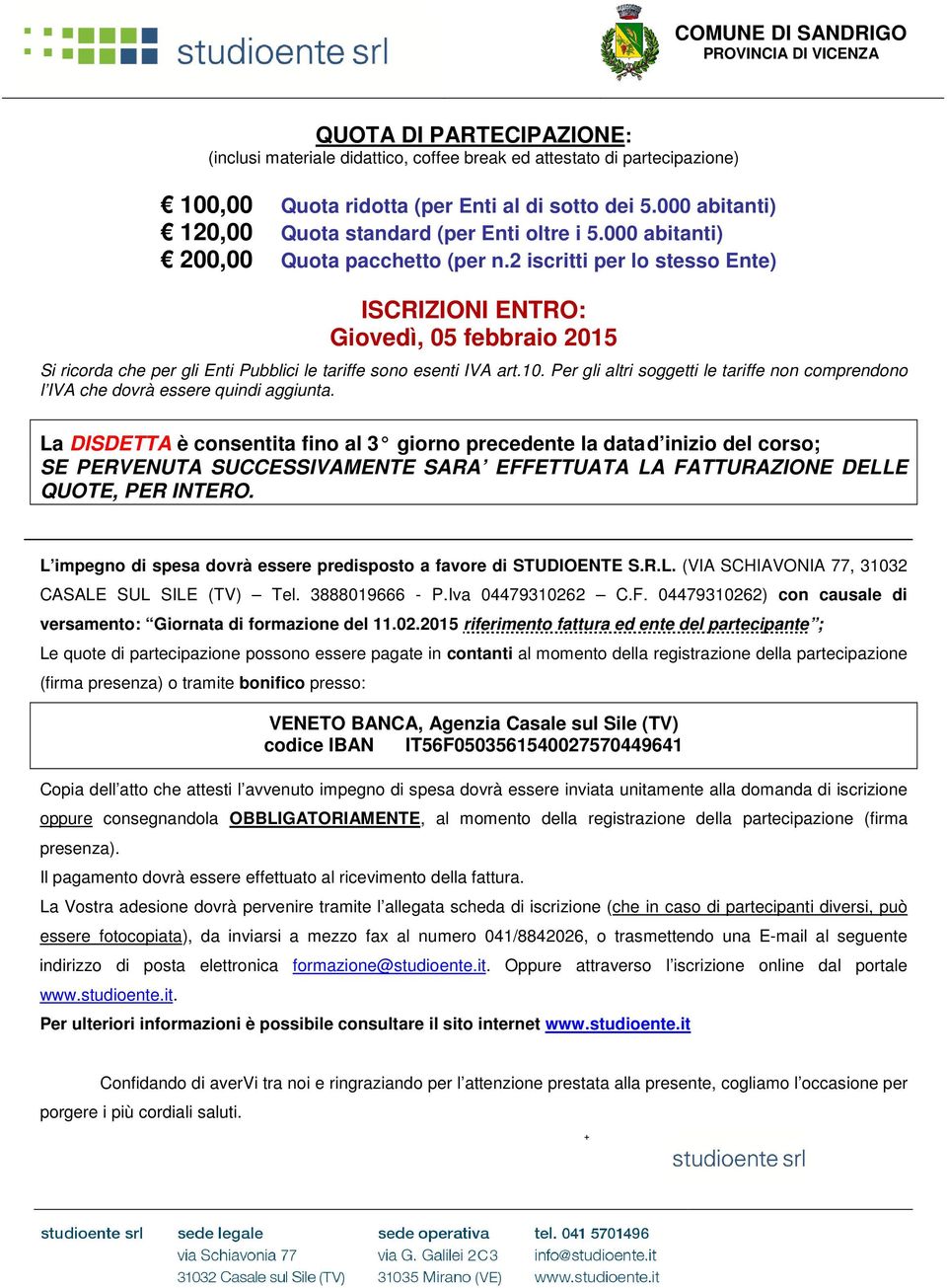 2 iscritti per lo stesso Ente) ISCRIZIONI ENTRO: Giovedì, 05 febbraio 2015 Si ricorda che per gli Enti Pubblici le tariffe sono esenti IVA art.10.